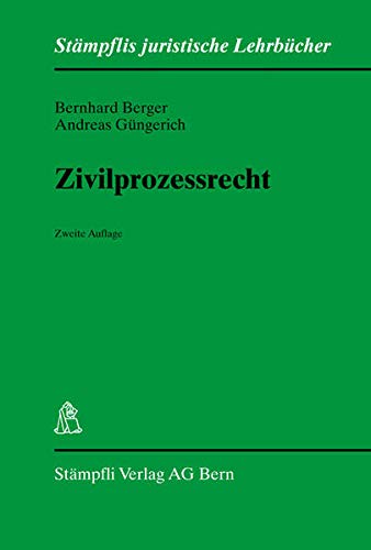 Zivilprozessrecht: Unter Berücksichtigung der bernischen und zürcherischen Einführungsgesetzgebung (Stämpflis juristische Lehrbücher)