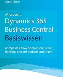 Microsoft Dynamics 365 Business Central Basiswissen: Kompaktes Anwenderwissen für die Bereiche Einkauf, Verkauf und Lager von Ferner, Cedrik | Buch | Zustand sehr gut