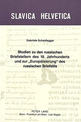 Studien zu den russischen Briefstellern des 18. Jahrhunderts und zur «Europäisierung» des russischen Briefstils (Slavica Helvetica)