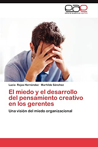 El miedo y el desarrollo del pensamiento creativo en los gerentes: Una visión del miedo organizacional