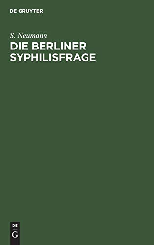 Die Berliner Syphilisfrage: Ein Beitrag zur öffentlichen Gesundheitspflege Berlins; mit drei statistische Tabellen