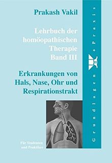 Lehrbuch der homöopathischen Therapie. Für Studenten und Praktiker / Lehrbuch der homöopathischen Therapie: Bd. 3: Erkrankungen von Hals, Nase, Ohr und Respirationstrakt