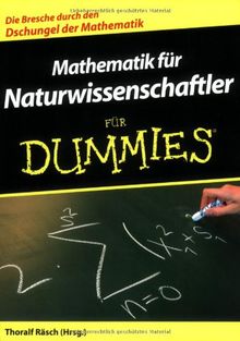 Mathematik für Naturwissenschaftler für Dummies: Die Bresche durch den Dschungel der Mathematik (Fur Dummies)