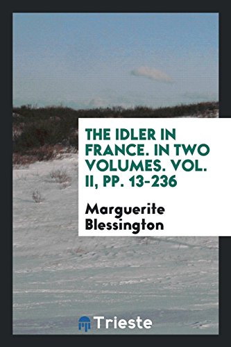 The idler in France. In Two Volumes. Vol. II, pp. 13-236