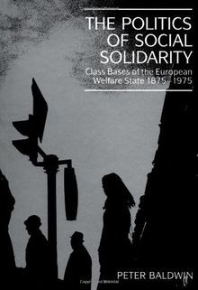The Politics of Social Solidarity: Class Bases of the European Welfare State, 1875 -1975