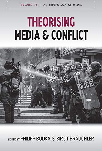 Theorising Media and Conflict (Anthropology of Media, 10)