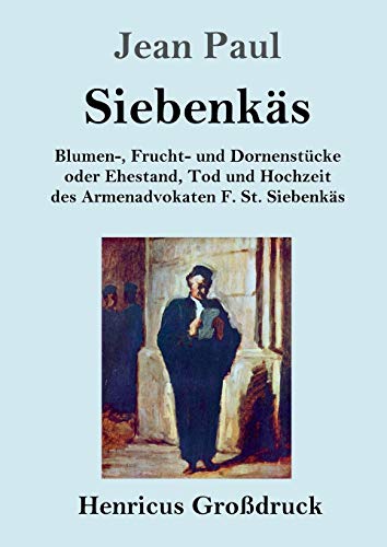 Siebenkäs (Großdruck): Blumen-, Frucht- und Dornenstücke oder Ehestand, Tod und Hochzeit des Armenadvokaten F. St. Siebenkäs