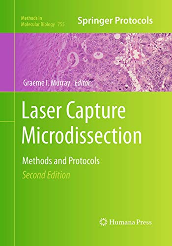 Laser Capture Microdissection: Methods and Protocols (Methods in Molecular Biology, 755, Band 755)