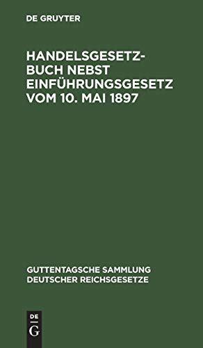 Handelsgesetzbuch nebst Einführungsgesetz vom 10. Mai 1897 (Guttentagsche Sammlung deutscher Reichsgesetze)