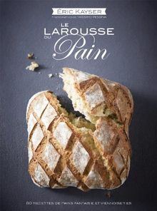 Le Larousse du pain : 80 recettes de pains et viennoiseries