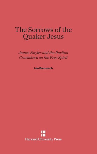 The Sorrows of the Quaker Jesus: James Nayler and the Puritan Crackdown on the Free Spirit