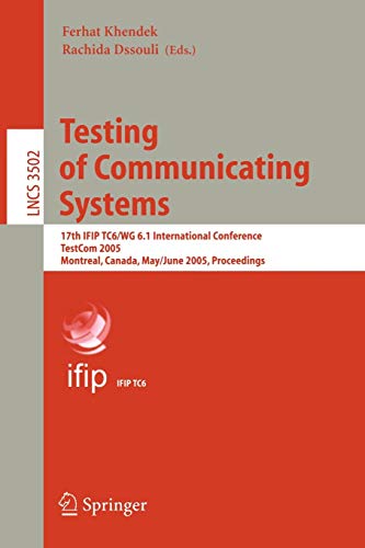 Testing of Communicating Systems: 17th IFIP TC 6/WG 6.1 International Conference, TestCom 2005, Montreal, Canada, May 31 - June 2, 2005, Proceedings ... Notes in Computer Science, 3502, Band 3502)