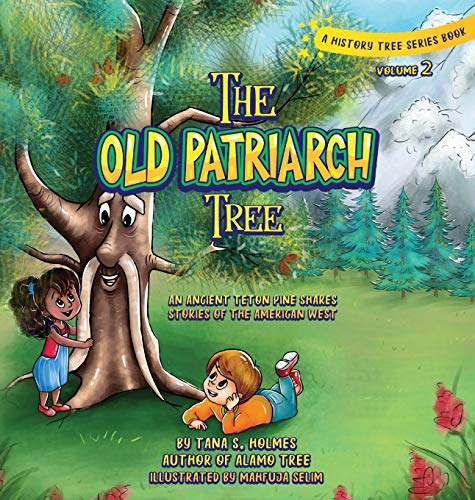 The Old Patriarch Tree: An Ancient Teton Pine Shares Stories of the American West (The History Tree)