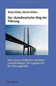 Der skandinavische Weg der Führung: Sind unsere nordischen Nachbarn zukunftsfähiger? Ein Lagebericht für Führungskräfte.