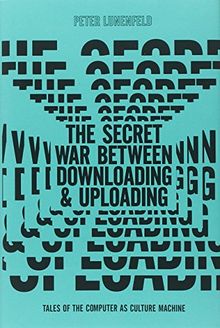 Secret War Between Downloading and Uploading: Tales of the Computer as Culture Machine
