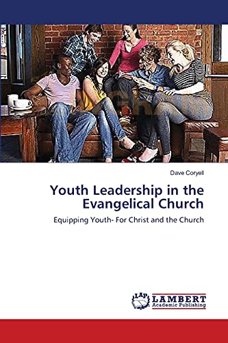Youth Leadership in the Evangelical Church: Equipping Youth- For Christ and the Church