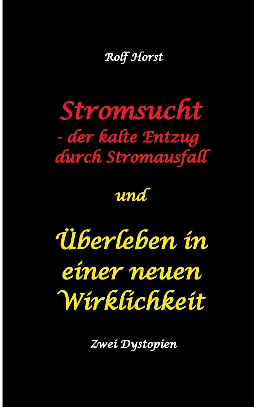 Stromsucht - der kalte Entzug durch Stromausfall und Überleben in einer neuen Wirklichkeit: Weltweite Flutkatastrophe, Klimawandel, ... Internet, keine Tiefkühltruhen, keine E-Autos