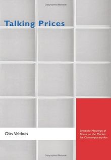 Talking Prices: Symbolic Meanings of Prices on the Market for Contemporary Art (Princeton Studies in Cultural Sociology)