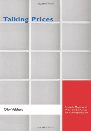 Olav Velthuis Talking Prices, Symbolic Meanings Of Prices On The Market For Contemporary Art (Princeton Studies In Cultural Sociology)