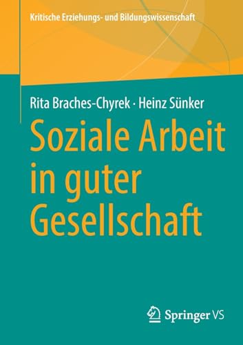 Soziale Arbeit in guter Gesellschaft (Kritische Erziehungs- und Bildungswissenschaft)