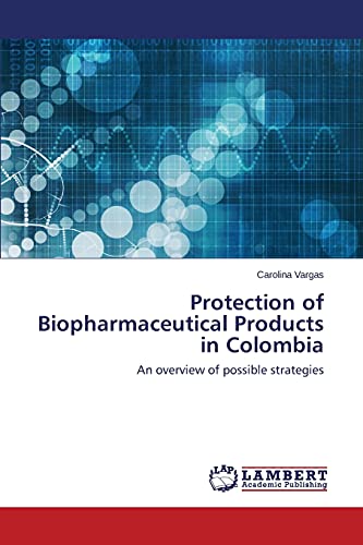 Protection of Biopharmaceutical Products in Colombia: An overview of possible strategies