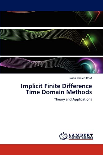 Implicit Finite Difference Time Domain Methods: Theory and Applications