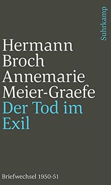 Der Tod im Exil: Hermann Broch/Annemarie Meier-Graefe. Briefwechsel 1950-51