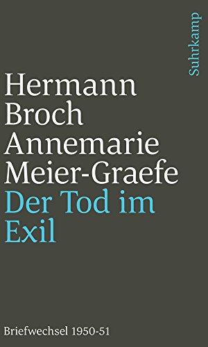 Der Tod im Exil: Hermann Broch/Annemarie Meier-Graefe. Briefwechsel 1950-51