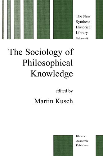The Sociology of Philosophical Knowledge (The New Synthese Historical Library, 48, Band 48)