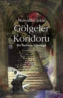 Gölgeler Koridoru: Bir Sufinin Günlügü: Bir Sufinin Günlüğü