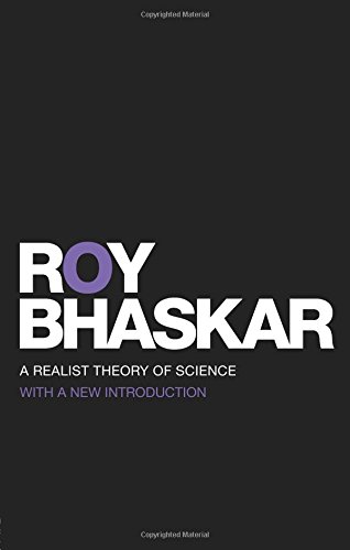 A Realist Theory of Science (Classical Texts in Critical Realism)