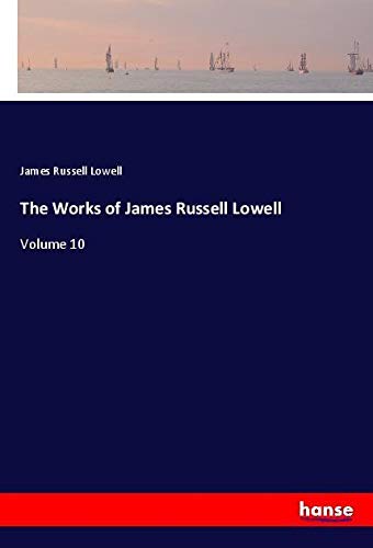The Works of James Russell Lowell: Volume 10