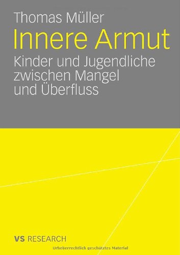 Innere Armut: Kinder und Jugendliche zwischen Mangel und Überfluss (German Edition)