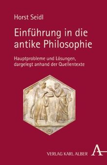 Einführung in die antike Philosophie: Hauptprobleme und Lösungen, dargelegt anhand der Quellentexte