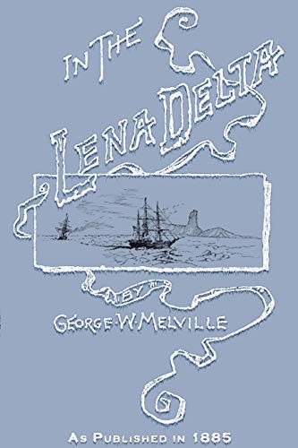 In the Lena Delta: A Narrative of the Search for Lieut.-Commander DeLong