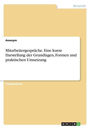 Mitarbeitergespräche. Eine kurze Darstellung der Grundlagen, Formen und praktischen Umsetzung