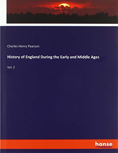 History of England During the Early and Middle Ages: Vol. 2