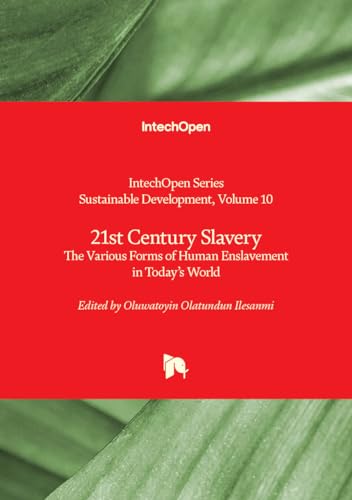 21st Century Slavery: The Various Forms of Human Enslavement in Today's World (Sustainable Development, 10)