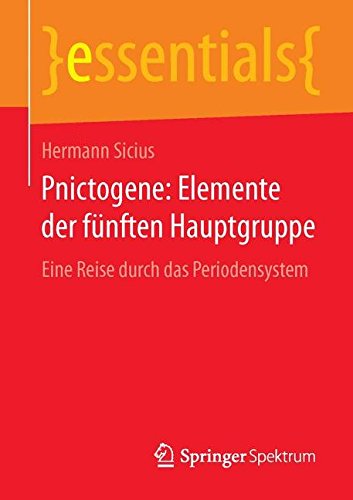 Pnictogene: Elemente der fünften Hauptgruppe: Eine Reise durch das Periodensystem (essentials)
