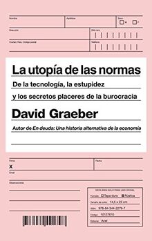 La utopía de las normas : de la tecnología, la estupidez y los secretos placeres de la burocracia (Ariel)