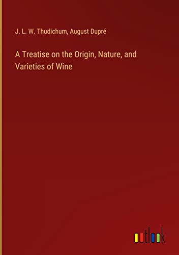 A Treatise on the Origin, Nature, and Varieties of Wine
