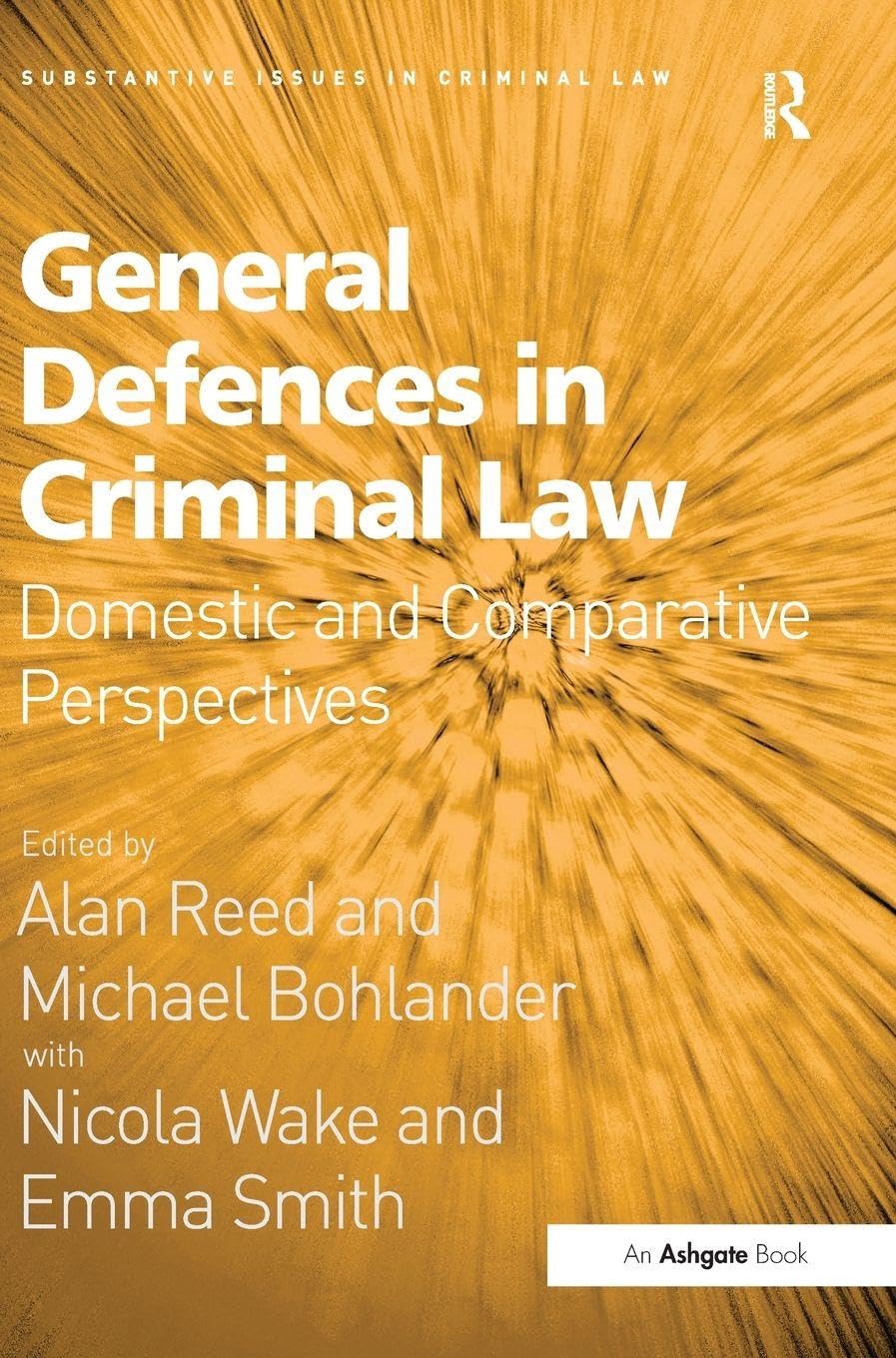 General Defences in Criminal Law: Domestic and Comparative Perspectives (Substantive Issues in Criminal Law)