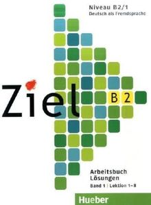 Ziel B2, Band 1, Lektion 1-8: Deutsch als Fremdsprache / Arbeitsbuch - Lösungen