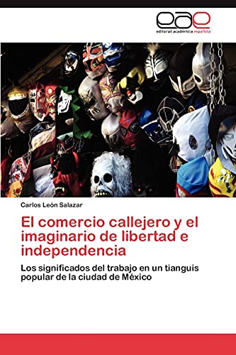 El comercio callejero y el imaginario de libertad e independencia: Los significados del trabajo en un tianguis popular de la ciudad de México