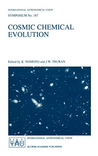 Cosmic Chemical Evolution: Proceedings of the 187th Symposium of the International Astronomical Union, Held at Kyoto, Japan, 26–30 August 1997 ... Astronomical Union Symposia, 187, Band 187)