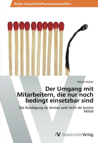 Der Umgang mit Mitarbeitern, die nur noch bedingt einsetzbar sind: Die Kündigung als letztes und nicht als bestes Mittel
