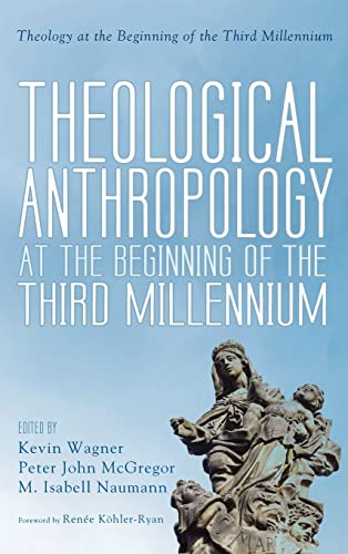 Theological Anthropology at the Beginning of the Third Millennium (Theology at the Beginning of the Third Millennium)