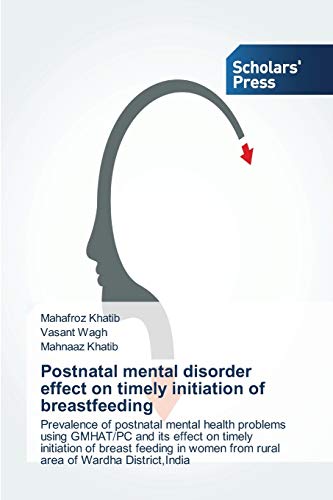 Postnatal mental disorder effect on timely initiation of breastfeeding: Prevalence of postnatal mental health problems using GMHAT/PC and its effect ... from rural area of Wardha District,India
