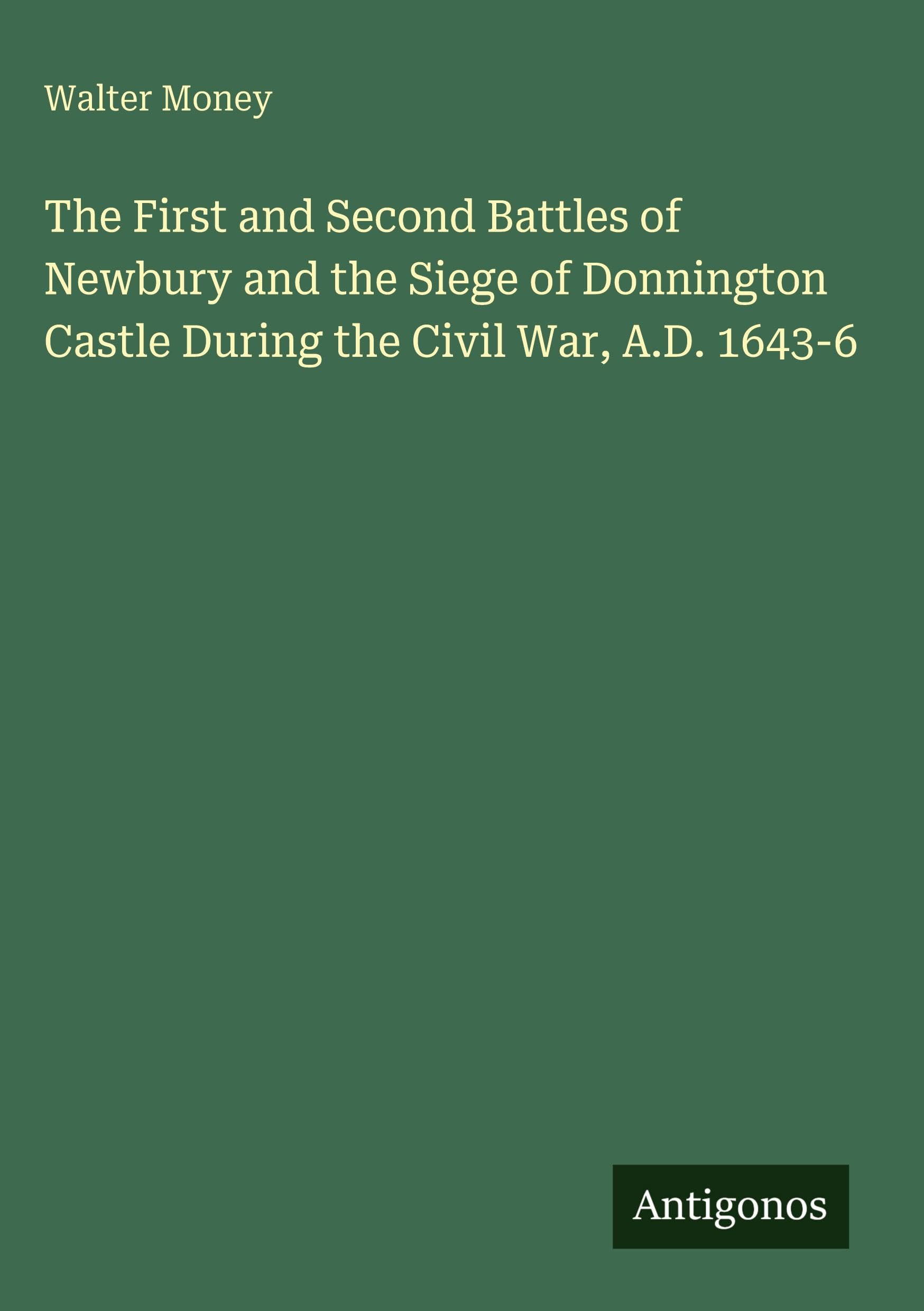 The First and Second Battles of Newbury and the Siege of Donnington Castle During the Civil War, A.D. 1643-6