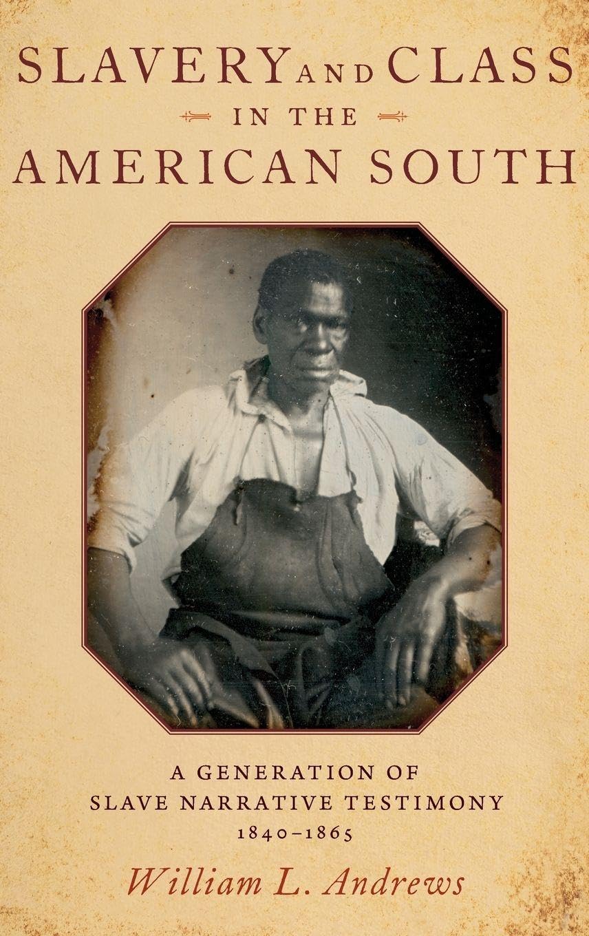 SLAVERY & CLASS IN THE AMERICAN SOUTH C: A Generation of Slave Narrative Testimony, 1840-1865